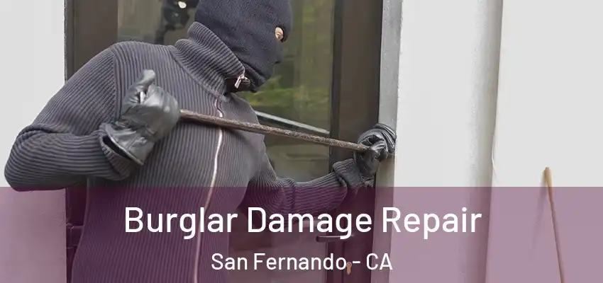  Burglar Damage Repair San Fernando - CA