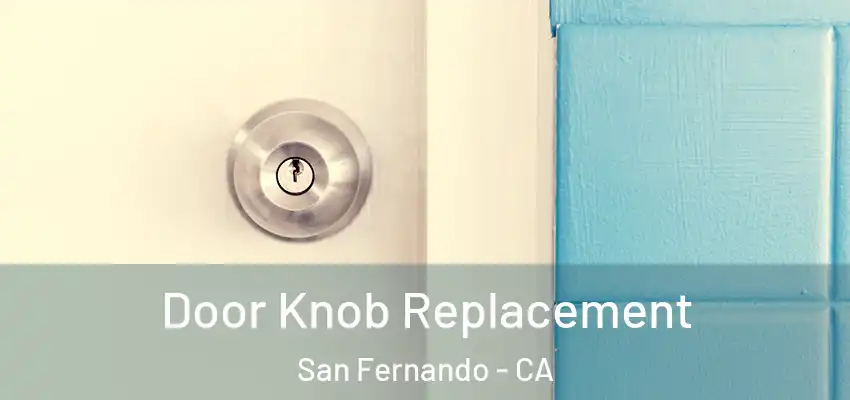  Door Knob Replacement San Fernando - CA