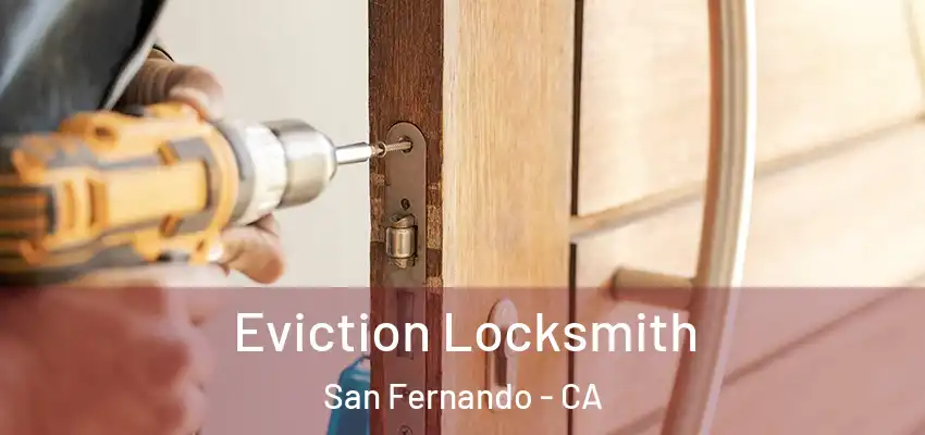  Eviction Locksmith San Fernando - CA