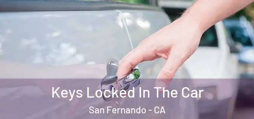  Keys Locked In The Car San Fernando - CA