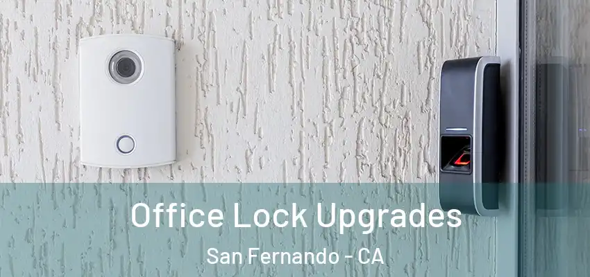  Office Lock Upgrades San Fernando - CA