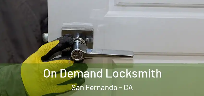  On Demand Locksmith San Fernando - CA